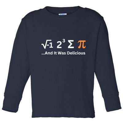 I Ate Some Pie And It Was Delicious Funny Joke Geek Pi Day Toddler Long Sleeve Shirt