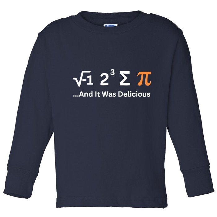 I Ate Some Pie And It Was Delicious Funny Joke Geek Pi Day Toddler Long Sleeve Shirt
