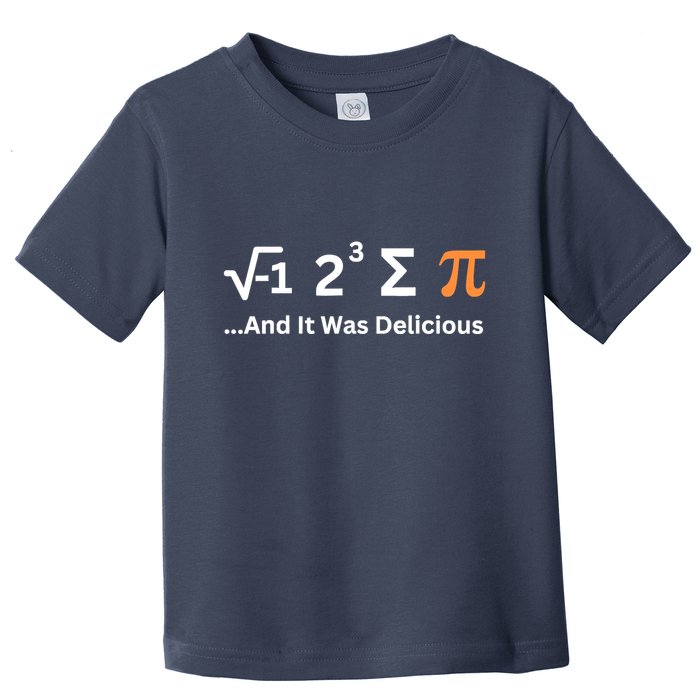 I Ate Some Pie And It Was Delicious Funny Joke Geek Pi Day Toddler T-Shirt