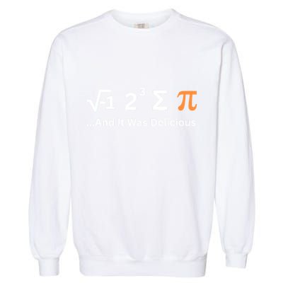 I Ate Some Pie And It Was Delicious Funny Joke Geek Pi Day Garment-Dyed Sweatshirt
