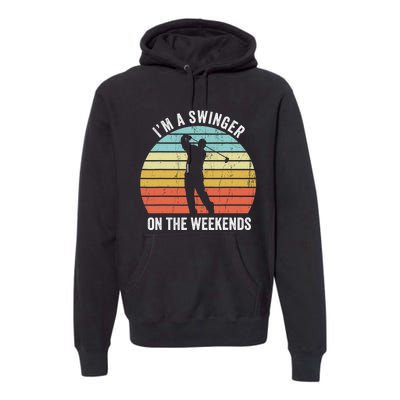 I'm A Swinger On The Weekends Golf Sexual Innuendo Premium Hoodie