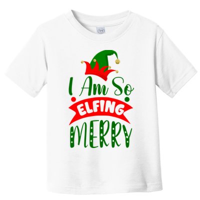 I Am So Elfing Merry Funny Christmas Elf Toddler T-Shirt