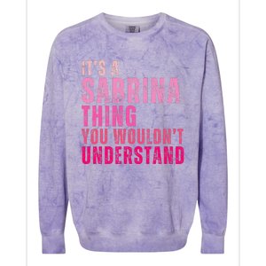 ItS A Sabrina Thing You WouldnT Understand Colorblast Crewneck Sweatshirt