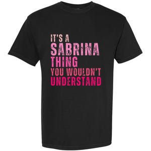 ItS A Sabrina Thing You WouldnT Understand Garment-Dyed Heavyweight T-Shirt