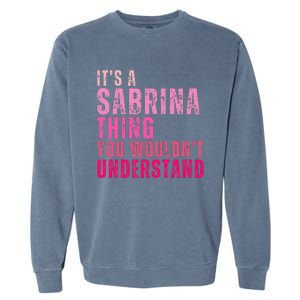 ItS A Sabrina Thing You WouldnT Understand Garment-Dyed Sweatshirt