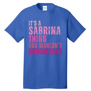 ItS A Sabrina Thing You WouldnT Understand Tall T-Shirt