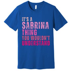 ItS A Sabrina Thing You WouldnT Understand Premium T-Shirt