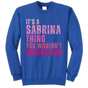 ItS A Sabrina Thing You WouldnT Understand Tall Sweatshirt