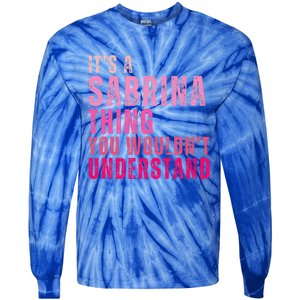 ItS A Sabrina Thing You WouldnT Understand Tie-Dye Long Sleeve Shirt