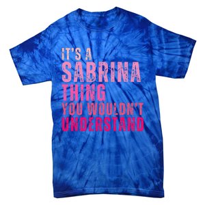 ItS A Sabrina Thing You WouldnT Understand Tie-Dye T-Shirt