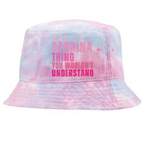 ItS A Sabrina Thing You WouldnT Understand Tie-Dyed Bucket Hat