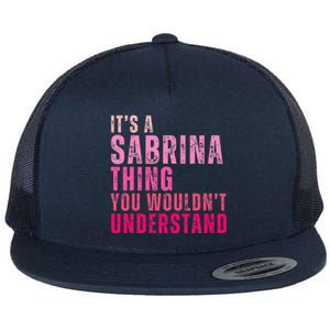 ItS A Sabrina Thing You WouldnT Understand Flat Bill Trucker Hat