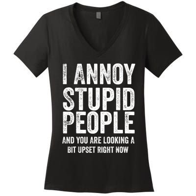  I Annoy Stupid People And You Are Looking A Bit Upset Fuuny Women's V-Neck T-Shirt