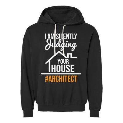 I Am Silently Judging Your House Architect Architecture Garment-Dyed Fleece Hoodie
