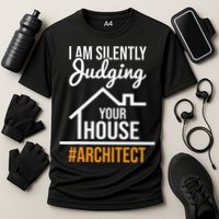 I Am Silently Judging Your House Architect Architecture Performance Shirt