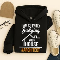 I Am Silently Judging Your House Architect Architecture Hoodie
