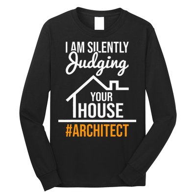 I Am Silently Judging Your House Architect Architecture Long Sleeve Shirt