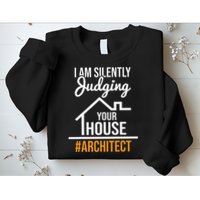I Am Silently Judging Your House Architect Architecture Sweatshirt