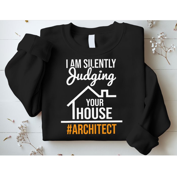 I Am Silently Judging Your House Architect Architecture Sweatshirt