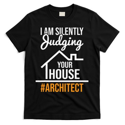 I Am Silently Judging Your House Architect Architecture T-Shirt