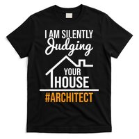 I Am Silently Judging Your House Architect Architecture T-Shirt