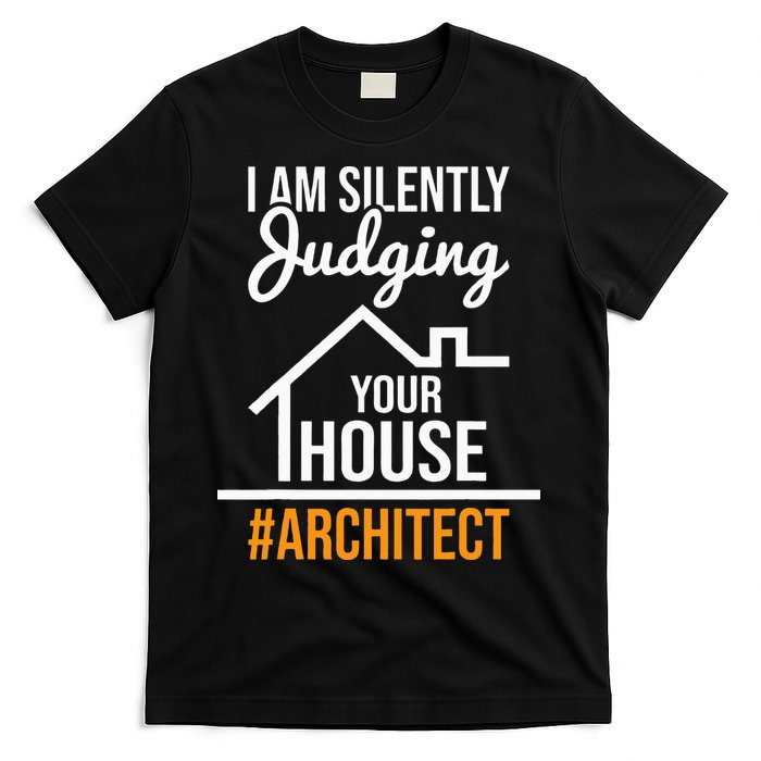 I Am Silently Judging Your House Architect Architecture T-Shirt