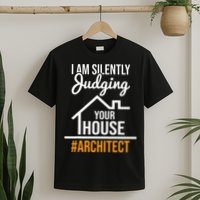 I Am Silently Judging Your House Architect Architecture T-Shirt