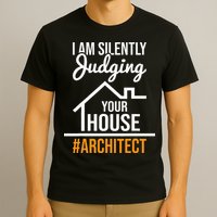 I Am Silently Judging Your House Architect Architecture T-Shirt