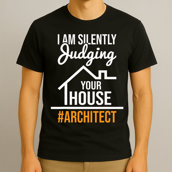 I Am Silently Judging Your House Architect Architecture T-Shirt