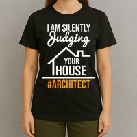I Am Silently Judging Your House Architect Architecture T-Shirt