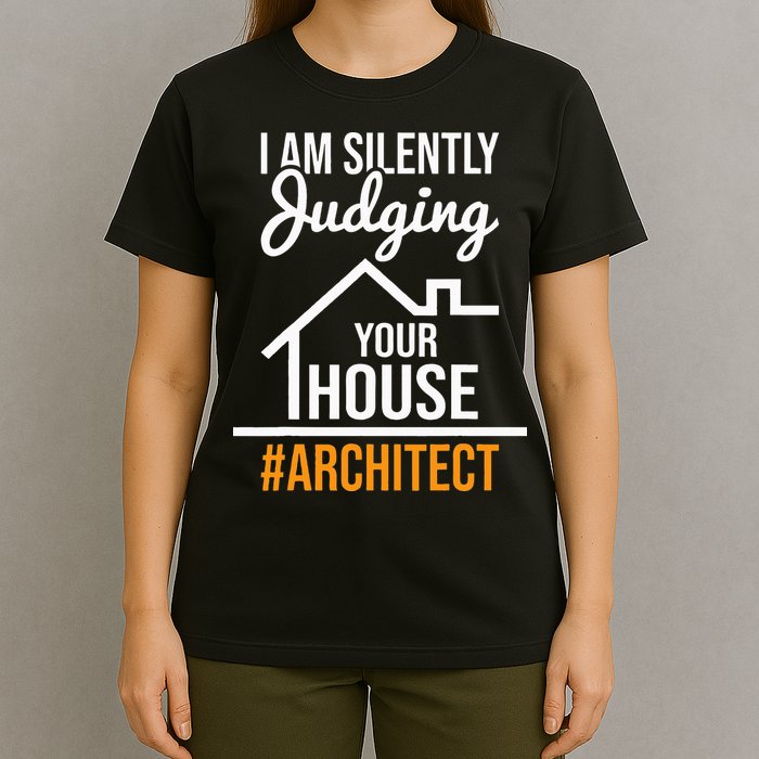 I Am Silently Judging Your House Architect Architecture T-Shirt