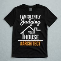 I Am Silently Judging Your House Architect Architecture T-Shirt