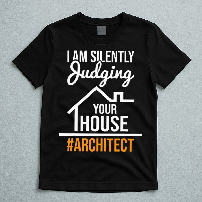 I Am Silently Judging Your House Architect Architecture T-Shirt