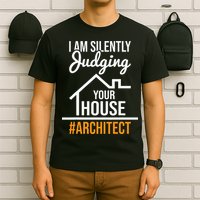 I Am Silently Judging Your House Architect Architecture T-Shirt