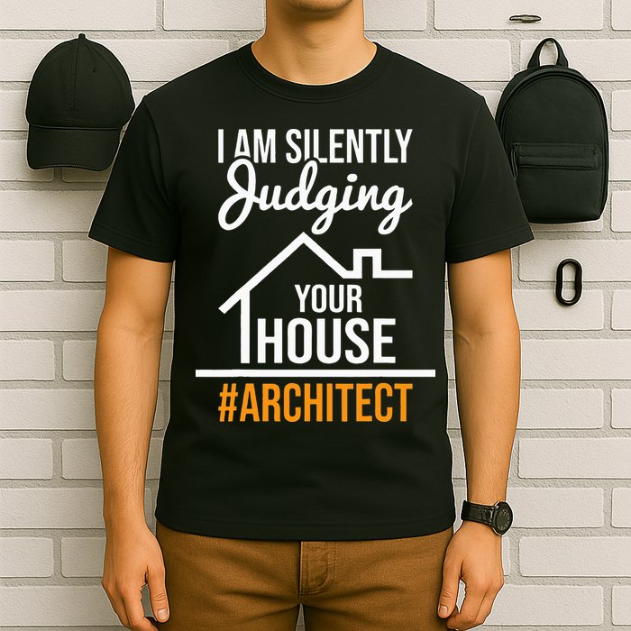 I Am Silently Judging Your House Architect Architecture T-Shirt
