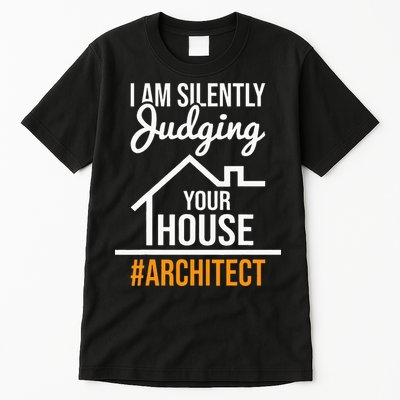 I Am Silently Judging Your House Architect Architecture Tall T-Shirt
