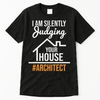 I Am Silently Judging Your House Architect Architecture Tall T-Shirt