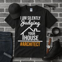 I Am Silently Judging Your House Architect Architecture Tall T-Shirt
