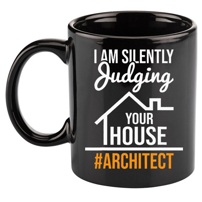I Am Silently Judging Your House Architect Architecture 11oz C Handle Ceramic Mug