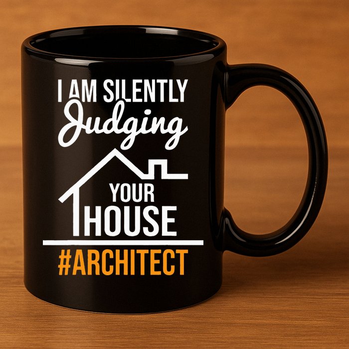 I Am Silently Judging Your House Architect Architecture 11oz C Handle Ceramic Mug