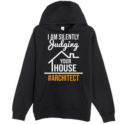 I Am Silently Judging Your House Architect Architecture Premium Pullover Hoodie