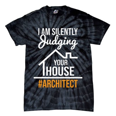 I Am Silently Judging Your House Architect Architecture Tie-Dye T-Shirt