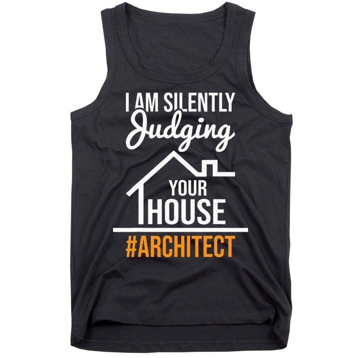 I Am Silently Judging Your House Architect Architecture Tank Top