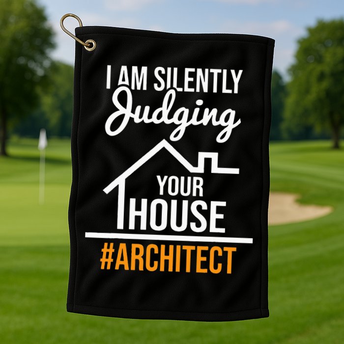 I Am Silently Judging Your House Architect Architecture Golf Towel