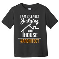 I Am Silently Judging Your House Architect Architecture Toddler T-Shirt