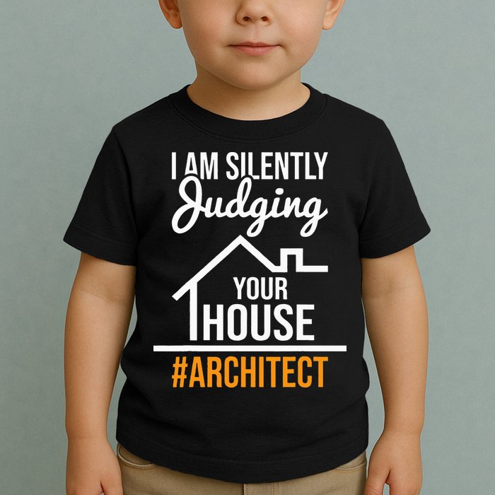 I Am Silently Judging Your House Architect Architecture Toddler T-Shirt