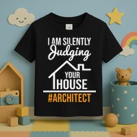 I Am Silently Judging Your House Architect Architecture Toddler T-Shirt