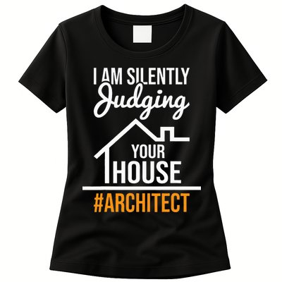 I Am Silently Judging Your House Architect Architecture Womens T-Shirt