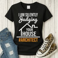 I Am Silently Judging Your House Architect Architecture Womens T-Shirt