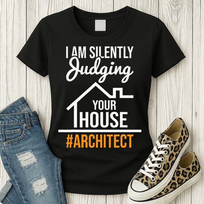I Am Silently Judging Your House Architect Architecture Womens T-Shirt